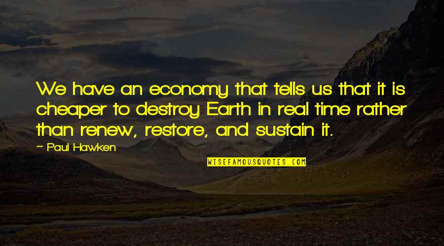 Renew Quotes By Paul Hawken: We have an economy that tells us that