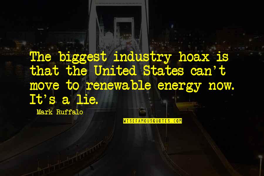 Renewable Energy Quotes By Mark Ruffalo: The biggest industry hoax is that the United