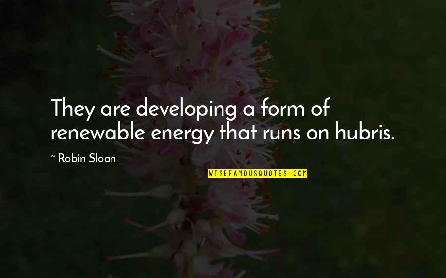 Renewable Energy Quotes By Robin Sloan: They are developing a form of renewable energy