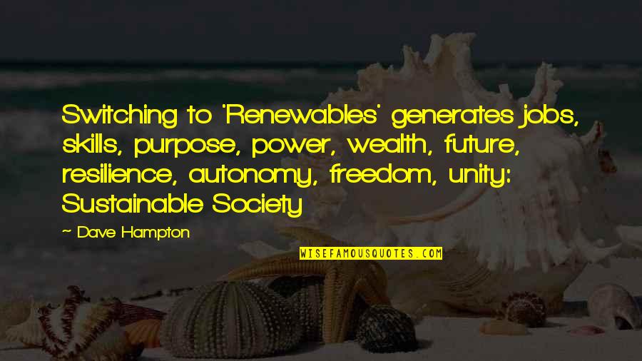 Renewables Quotes By Dave Hampton: Switching to 'Renewables' generates jobs, skills, purpose, power,