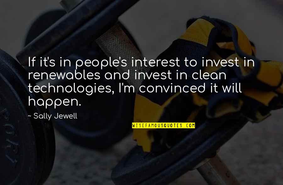 Renewables Quotes By Sally Jewell: If it's in people's interest to invest in