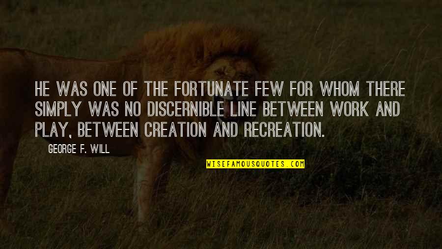 Renewal By Andersen Quotes By George F. Will: He was one of the fortunate few for