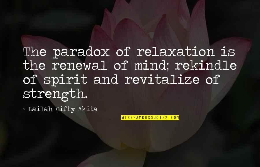 Renewal Of Mind Quotes By Lailah Gifty Akita: The paradox of relaxation is the renewal of