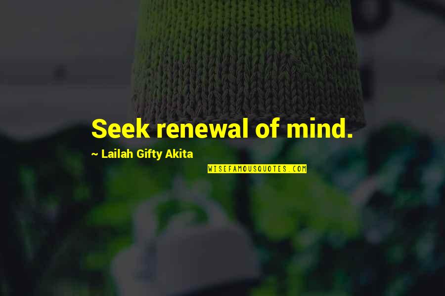 Renewal Of Mind Quotes By Lailah Gifty Akita: Seek renewal of mind.