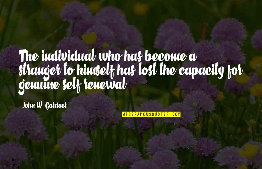 Renewal Of Self Quotes By John W. Gardner: The individual who has become a stranger to