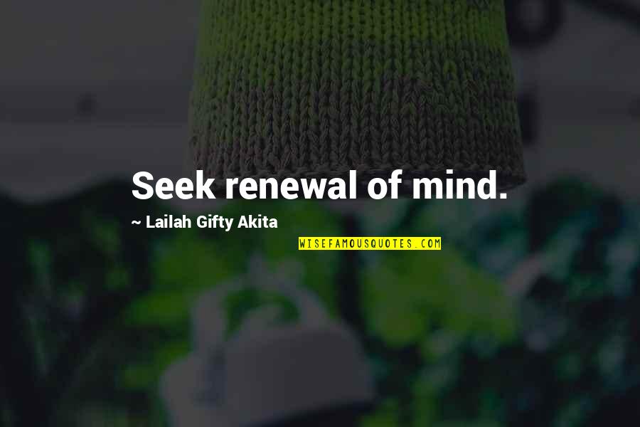 Renewal Of Self Quotes By Lailah Gifty Akita: Seek renewal of mind.