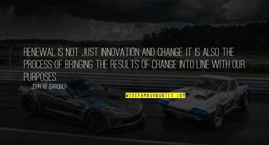 Renewal Quotes By John W. Gardner: Renewal is not just innovation and change. It