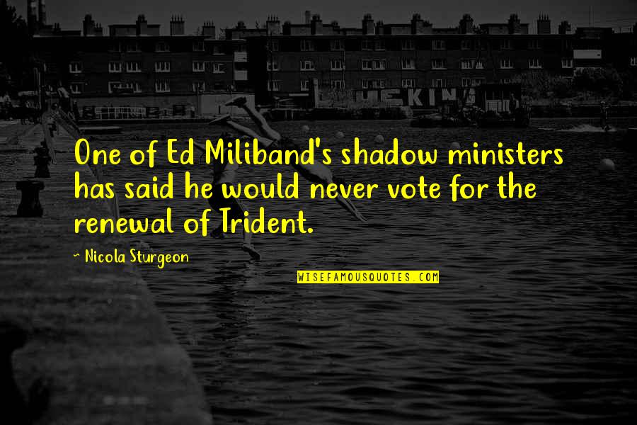 Renewal Quotes By Nicola Sturgeon: One of Ed Miliband's shadow ministers has said