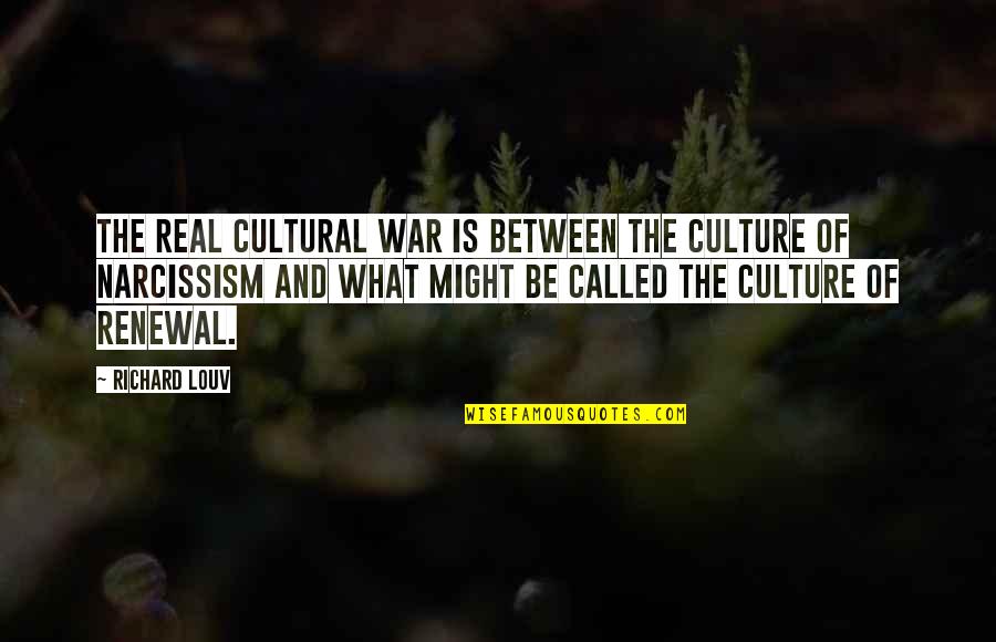 Renewal Quotes By Richard Louv: The real cultural war is between the culture