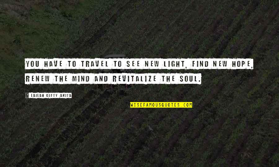 Renew'd Quotes By Lailah Gifty Akita: You have to travel to see new light, Renew'd Quotes By Lailah Gifty Akita: You have to travel to see new light,