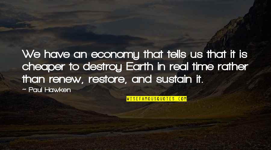 Renew'd Quotes By Paul Hawken: We have an economy that tells us that Renew'd Quotes By Paul Hawken: We have an economy that tells us that