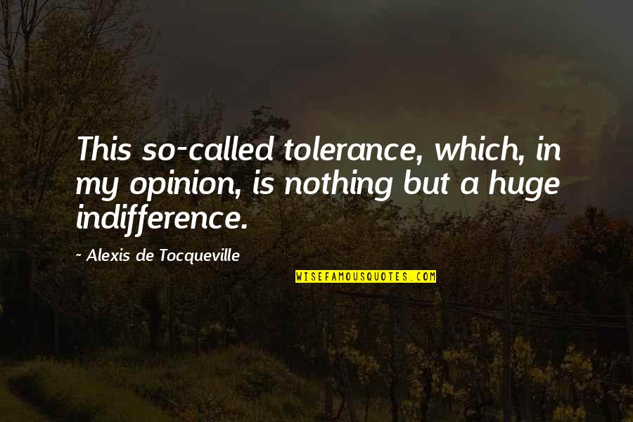 Renewed Focus Quotes By Alexis De Tocqueville: This so-called tolerance, which, in my opinion, is