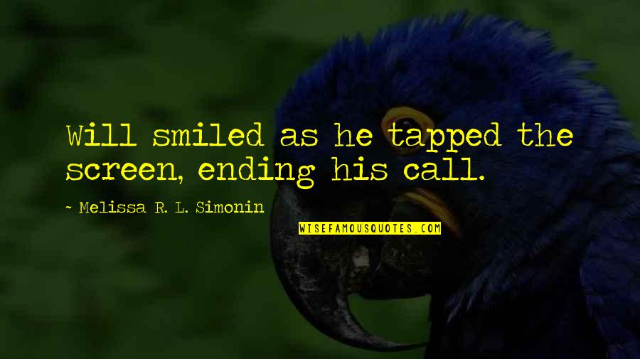 Renewed Focus Quotes By Melissa R. L. Simonin: Will smiled as he tapped the screen, ending