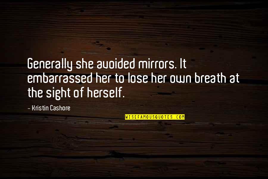 Renewed Love Quotes By Kristin Cashore: Generally she avoided mirrors. It embarrassed her to
