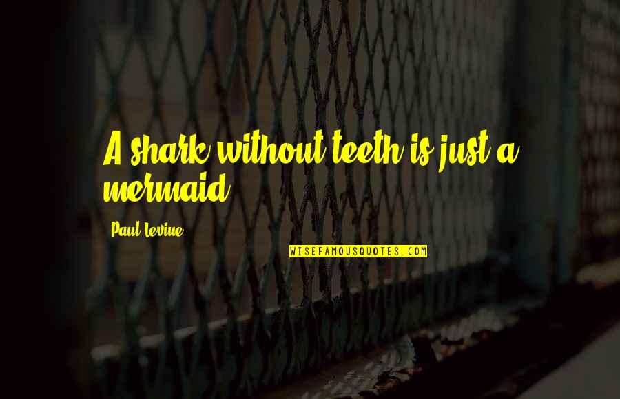 Renewed Love Quotes By Paul Levine: A shark without teeth is just a mermaid.
