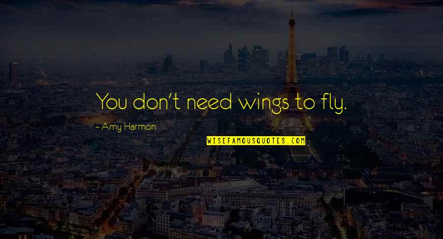 Renewed Mind Quotes By Amy Harmon: You don't need wings to fly.