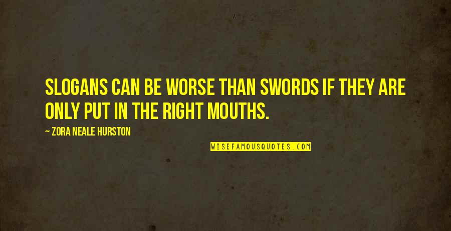 Renewed Mind Quotes By Zora Neale Hurston: Slogans can be worse than swords if they