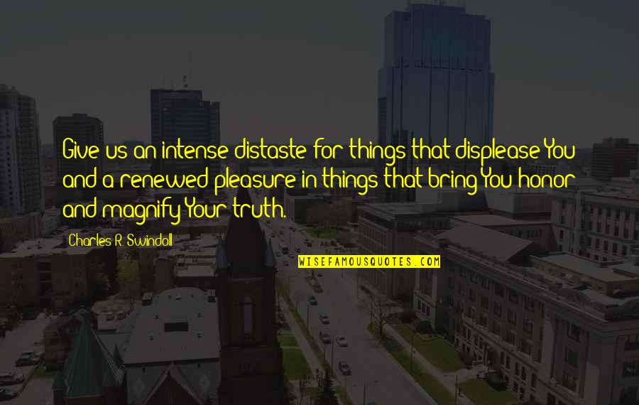 Renewed Quotes By Charles R. Swindoll: Give us an intense distaste for things that