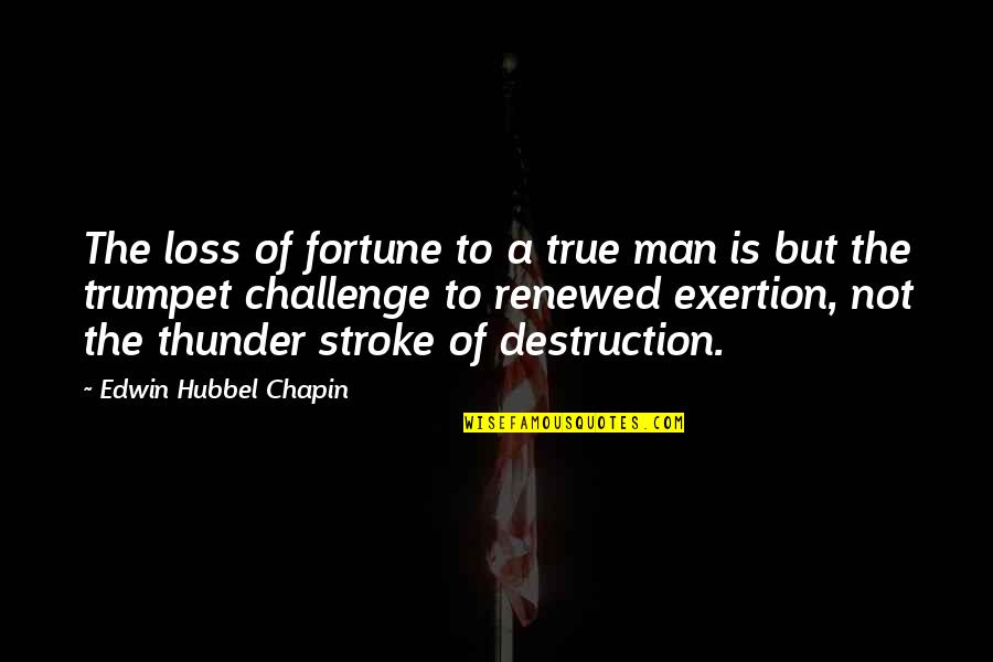 Renewed Quotes By Edwin Hubbel Chapin: The loss of fortune to a true man