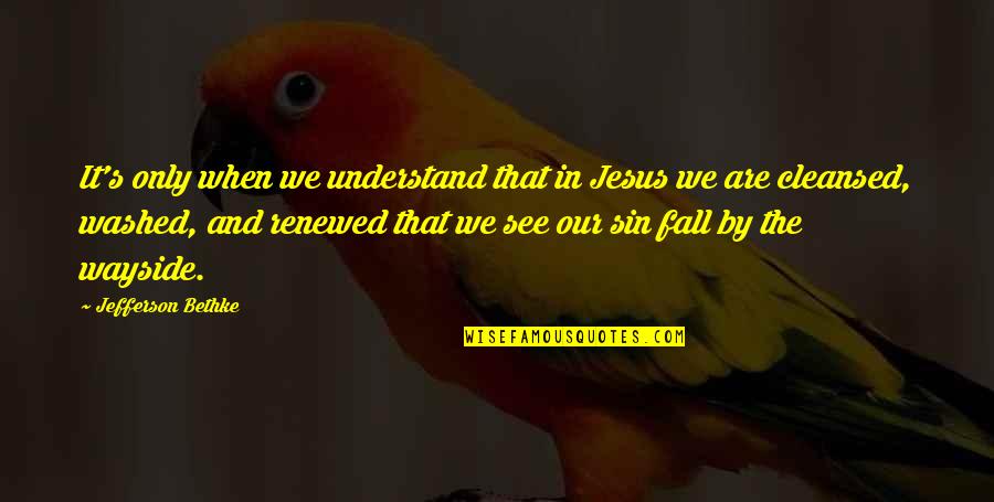 Renewed Quotes By Jefferson Bethke: It's only when we understand that in Jesus