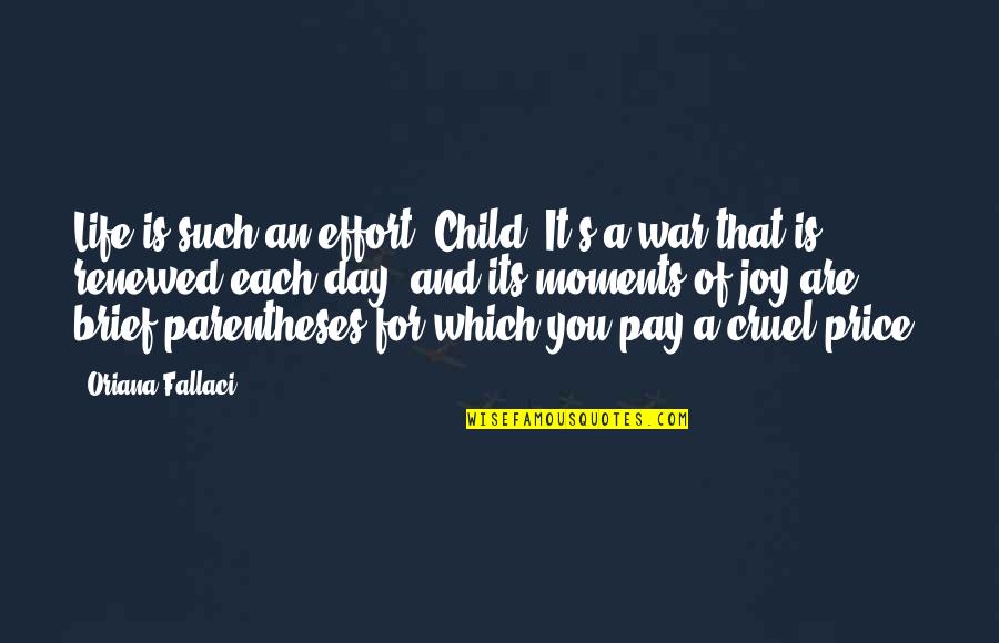 Renewed Quotes By Oriana Fallaci: Life is such an effort, Child. It's a