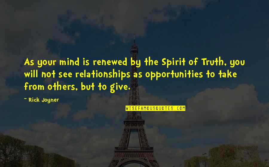 Renewed Quotes By Rick Joyner: As your mind is renewed by the Spirit