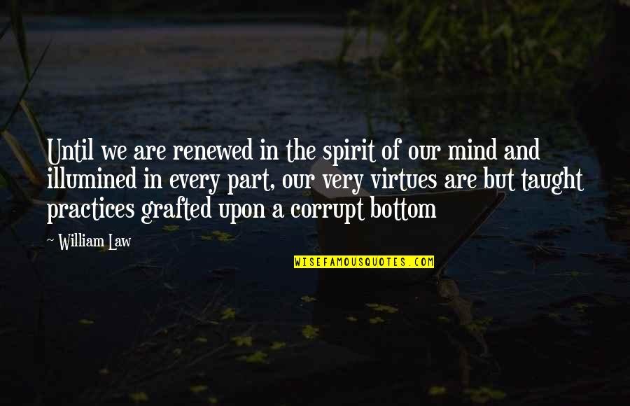 Renewed Quotes By William Law: Until we are renewed in the spirit of