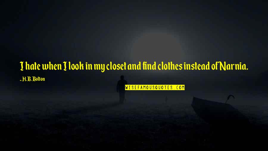 Renewed Vigor Quotes By H.B. Bolton: I hate when I look in my closet