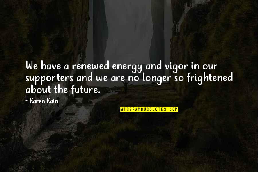 Renewed Vigor Quotes By Karen Kain: We have a renewed energy and vigor in Renewed Vigor Quotes By Karen Kain: We have a renewed energy and vigor in