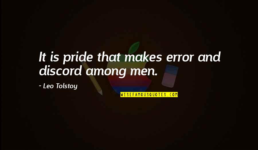 Renewed Vigor Quotes By Leo Tolstoy: It is pride that makes error and discord