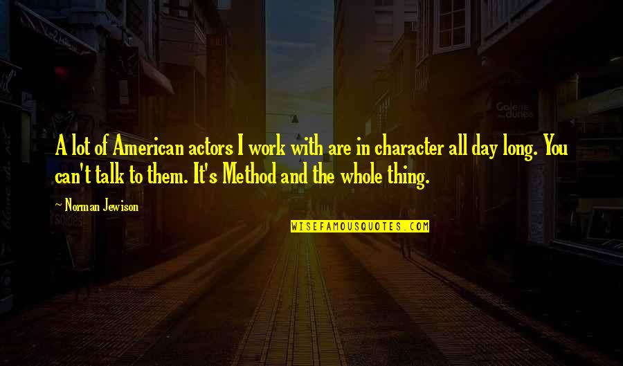 Renewed Vision Quotes By Norman Jewison: A lot of American actors I work with