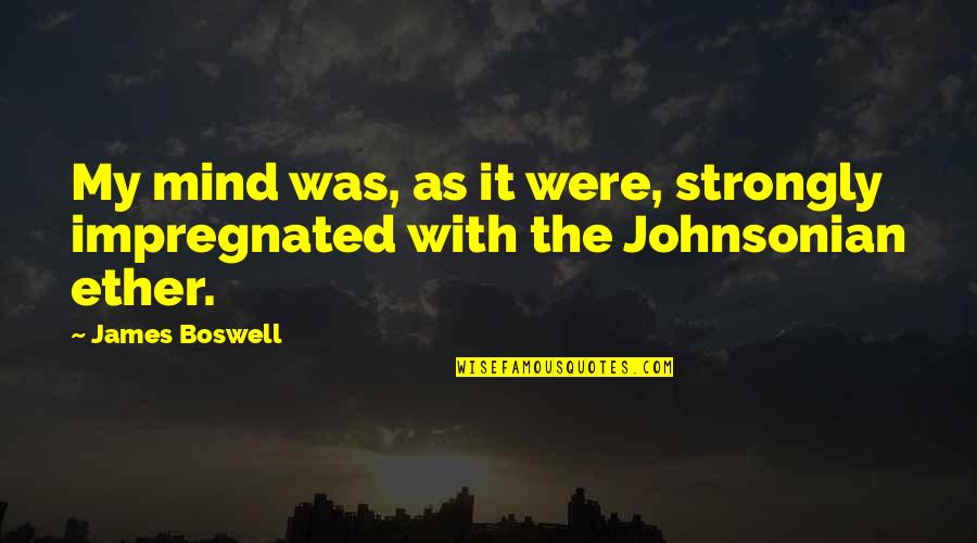 Renewel Quotes By James Boswell: My mind was, as it were, strongly impregnated