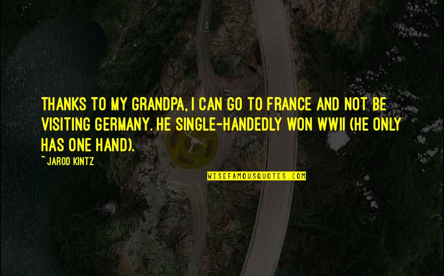 Renewing A Friendship Quotes By Jarod Kintz: Thanks to my grandpa, I can go to