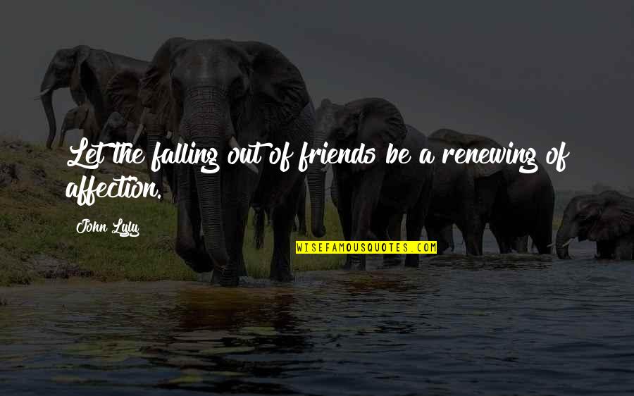 Renewing A Friendship Quotes By John Lyly: Let the falling out of friends be a