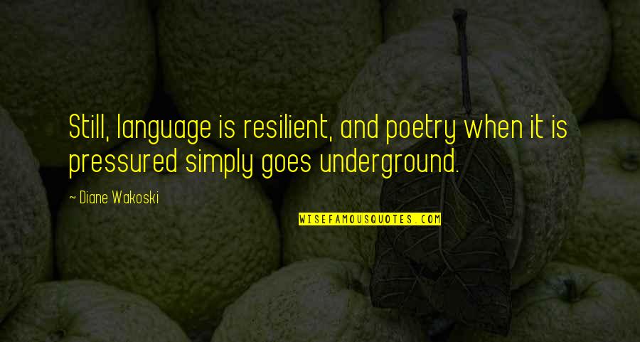 Renewing Mind Quotes By Diane Wakoski: Still, language is resilient, and poetry when it Renewing Mind Quotes By Diane Wakoski: Still, language is resilient, and poetry when it