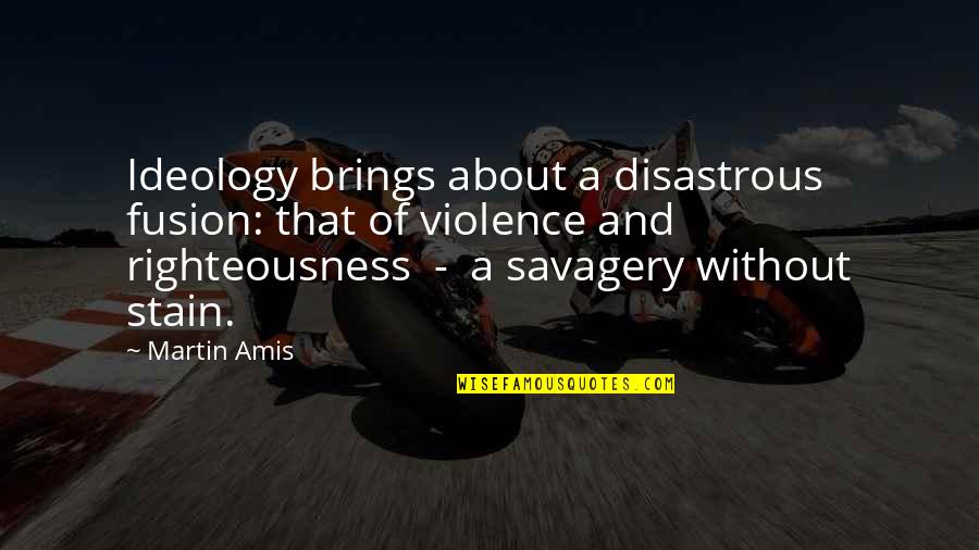 Renewing Mind Quotes By Martin Amis: Ideology brings about a disastrous fusion: that of Renewing Mind Quotes By Martin Amis: Ideology brings about a disastrous fusion: that of