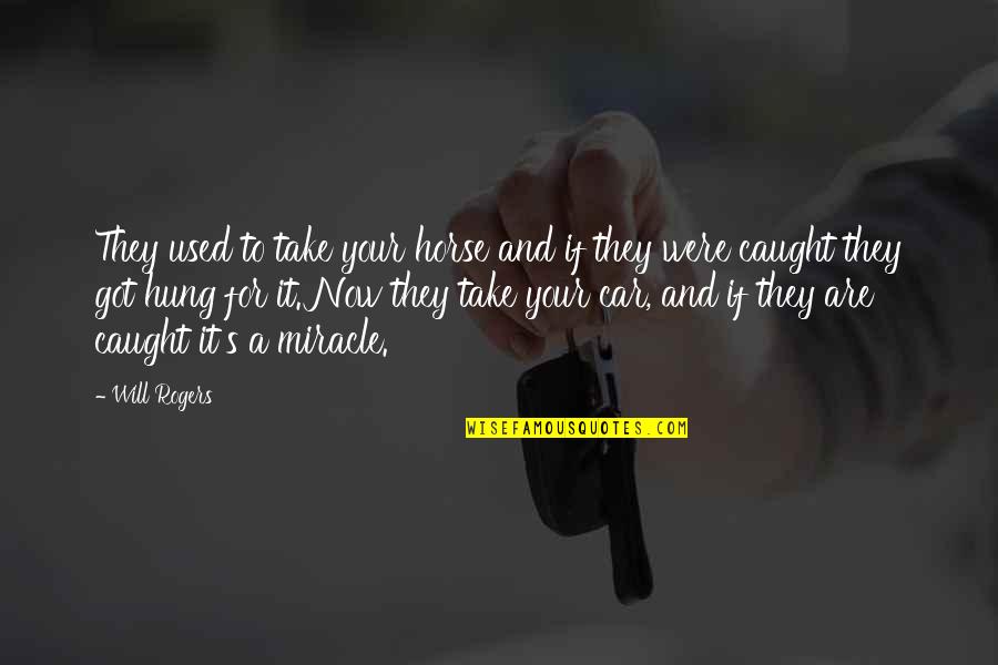 Renewing Mind Quotes By Will Rogers: They used to take your horse and if Renewing Mind Quotes By Will Rogers: They used to take your horse and if