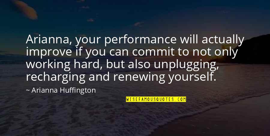 Renewing Quotes By Arianna Huffington: Arianna, your performance will actually improve if you