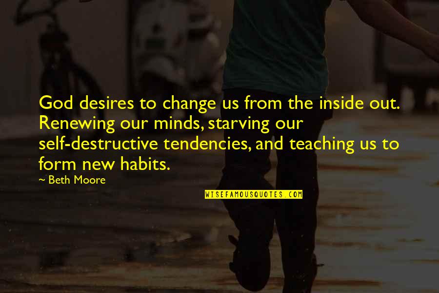 Renewing Quotes By Beth Moore: God desires to change us from the inside