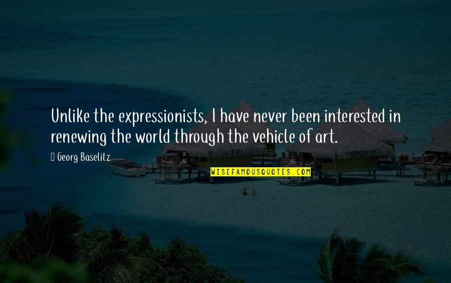 Renewing Quotes By Georg Baselitz: Unlike the expressionists, I have never been interested