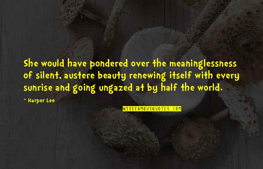 Renewing Quotes By Harper Lee: She would have pondered over the meaninglessness of Renewing Quotes By Harper Lee: She would have pondered over the meaninglessness of