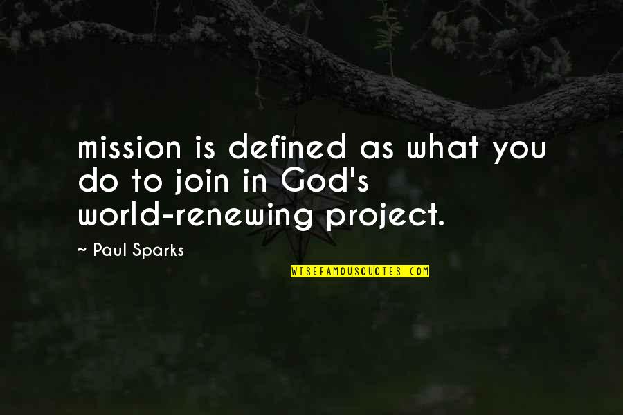 Renewing Quotes By Paul Sparks: mission is defined as what you do to