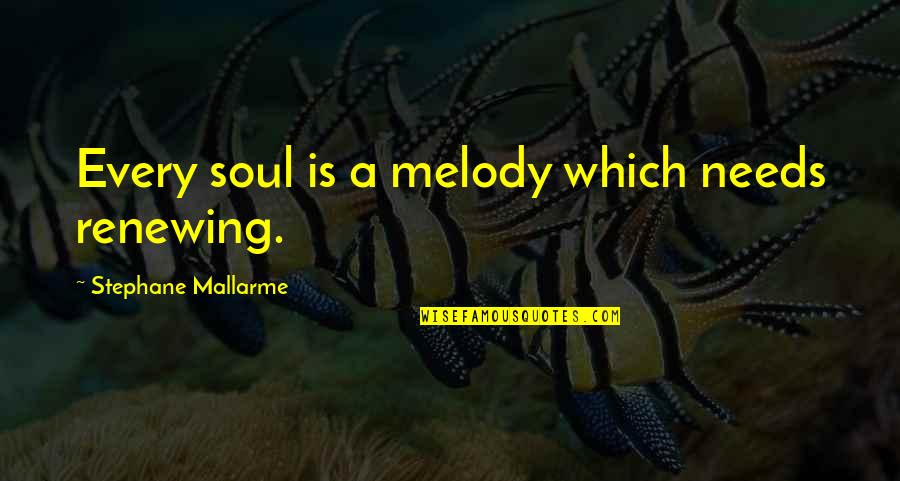 Renewing Quotes By Stephane Mallarme: Every soul is a melody which needs renewing.