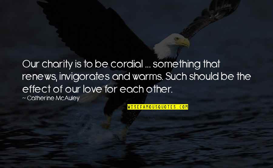 Renews Quotes By Catherine McAuley: Our charity is to be cordial ... something Renews Quotes By Catherine McAuley: Our charity is to be cordial ... something