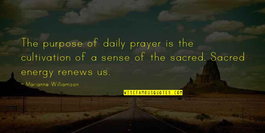 Renews Quotes By Marianne Williamson: The purpose of daily prayer is the cultivation