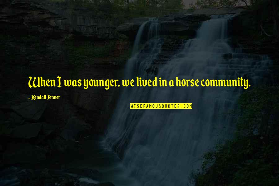 Renezeder Quotes By Kendall Jenner: When I was younger, we lived in a Renezeder Quotes By Kendall Jenner: When I was younger, we lived in a