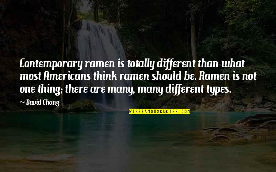 Renfe Quotes By David Chang: Contemporary ramen is totally different than what most Renfe Quotes By David Chang: Contemporary ramen is totally different than what most