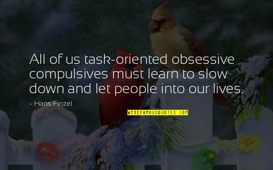 Renferm En B Ton Quotes By Hans Finzel: All of us task-oriented obsessive compulsives must learn