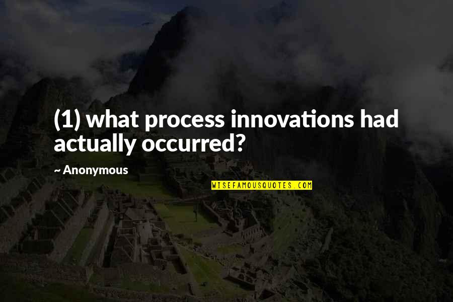 Renfermer D Finition Quotes By Anonymous: (1) what process innovations had actually occurred?