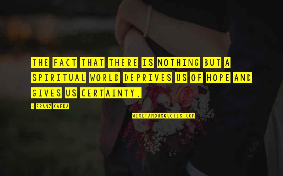 Renfermer D Finition Quotes By Franz Kafka: The fact that there is nothing but a Renfermer D Finition Quotes By Franz Kafka: The fact that there is nothing but a
